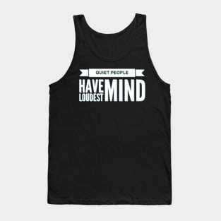 Quiet people have loudest mind Tank Top